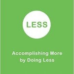 Book Review: Less: Accomplishing More by Doing Less by Marc Lesser