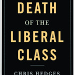 Book Review: Death of the Liberal Class by Chris Hedges